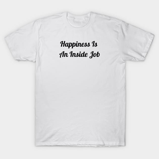 Happiness Is An Inside Job T-Shirt by Jitesh Kundra